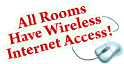 All Rooms Have Wireless Internet Access!